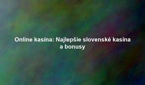 Slovenské Online Kasína Hrajte Bezpečne a S Potešením